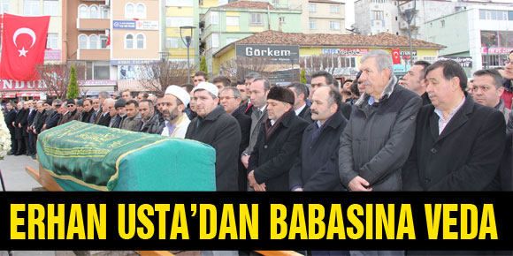 MİLLETVEKİLİ ERHAN USTA’DAN BABASINA VEDA