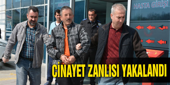 CİNAYET ZANLISI YAKALANDI