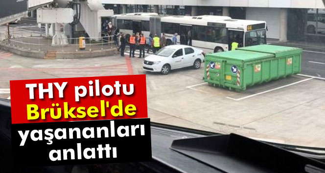 THY pilotu Brükselde yaşananları anlattı