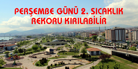 PERŞEMBE GÜNÜ 2. SICAKLIK REKORU KIRILABİLİR