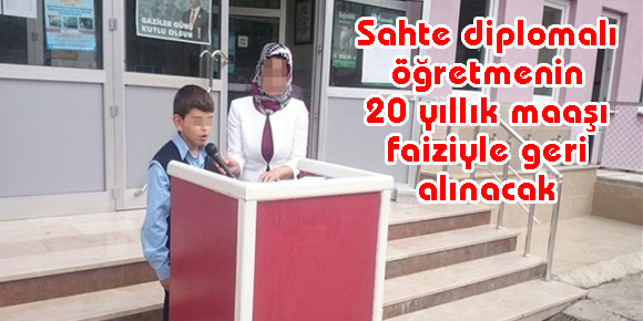 Sahte diplomalı öğretmenin 20 yıllık maaşı faiziyle geri alınacak