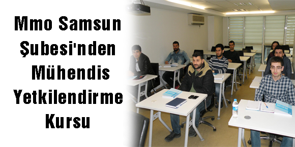 Mmo Samsun Şubesinden Mühendis Yetkilendirme Kursu