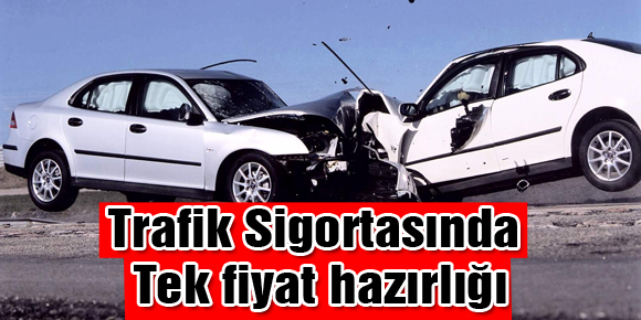 Trafik Sigortasında Tek fiyat hazırlığı