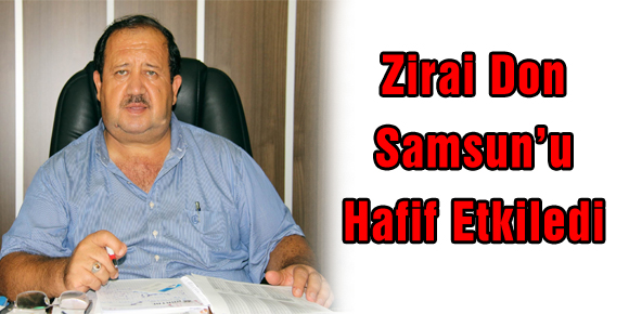 ZİRAİ DON SAMSUN’U HAFİF ETKİLEDİ