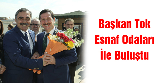 Başkan Tok Esnaf Odaları İle Buluştu