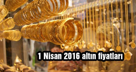 1 Nisan 2016 altın fiyatları