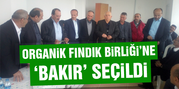 Organik Fındık Birliğine Bakır seçildi