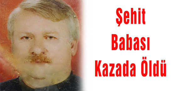 Şehit Babası Kazada Öldü