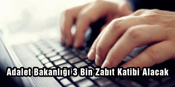 Adalet Bakanlığı 3 Bin Zabıt Katibi Alacak