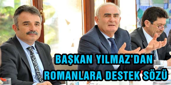 BAŞKAN YILMAZ’DAN ROMANLARA DESTEK SÖZÜ