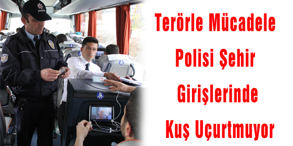 Terörle Mücadele Polisi Şehir Girişlerinde Kuş Uçurtmuyor