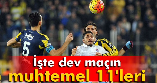 Trabzonspor-Fenerbahçe maçının muhtemel 11leri