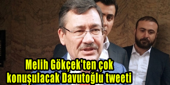 Melih Gökçekten çok konuşulacak Davutoğlu tweeti