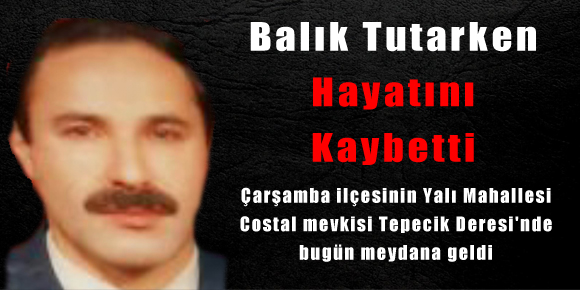 Balık Tutarken Hayatını Kaybetti