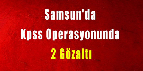 Samsunda Kpss Operasyonunda 2 Gözaltı