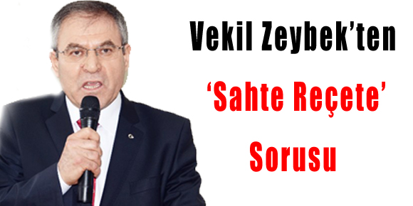 Vekil Zeybek’ten ‘Sahte Reçete’ Sorusu