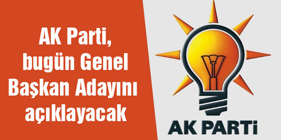 AK Parti, bugün Genel Başkan Adayını açıklayacak