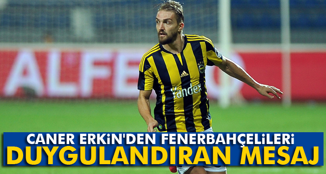 Caner Erkinden Fenerbahçe taraftarına mesaj