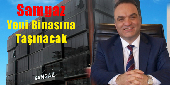 Samgaz Yeni Binasına Taşınacak