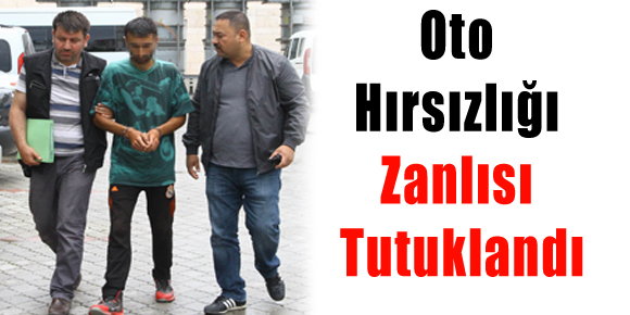 Oto Hırsızlığı Zanlısı Tutuklandı