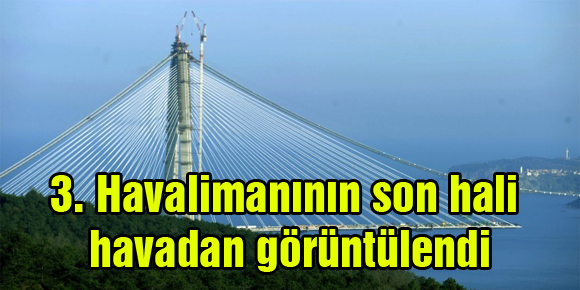 3. Havalimanının son hali havadan görüntülendi