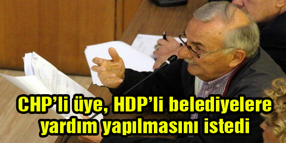 CHP’li üye, HDP’li belediyelere yardım yapılmasını istedi