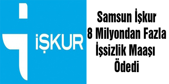 Samsun İşkur 8 Milyondan Fazla İşsizlik Maaşı Ödedi