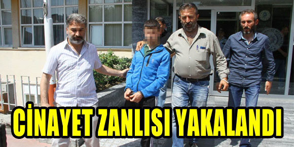 CİNAYET ZANLISI YAKALANDI