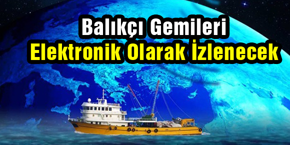 Balıkçı Gemileri Elektronik Olarak İzlenecek