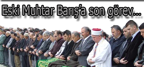 Eski Muhtar Barış’a son görev…