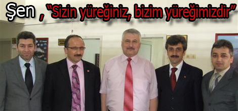 Şen, “Sizin yüreğiniz, bizim yüreğimizdir”