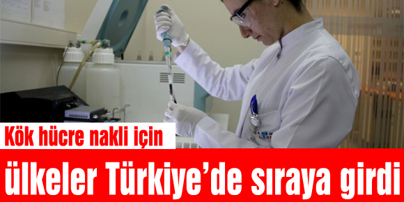 Kök hücre nakli için ülkeler Türkiye’de sıraya girdi