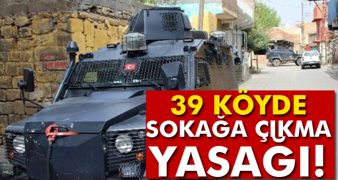 Diyarbakırda 39 köyde sokağa çıkma yasağı ilan edildi