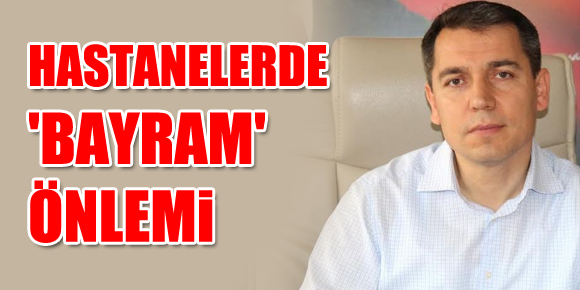 HASTANELERDE BAYRAM ÖNLEMİ