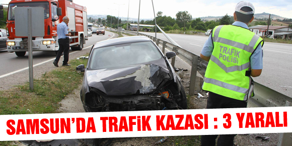 SAMSUN’DA TRAFİK KAZASI: 3 YARALI