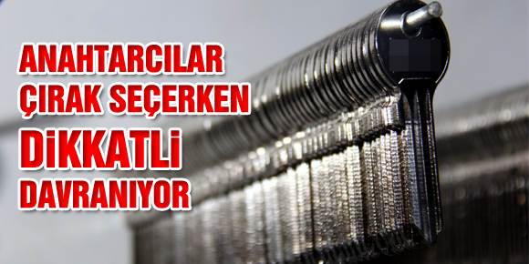 ANAHTARCILAR ÇIRAK SEÇERKEN DİKKATLİ DAVRANIYOR