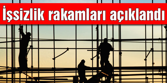 İşsizlik rakamları açıklandı