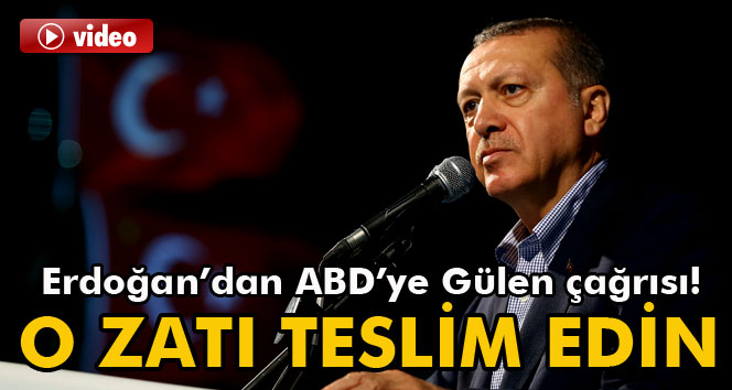 Erdoğan’dan ABD’ye: Fettullah Gülen’i teslim edin