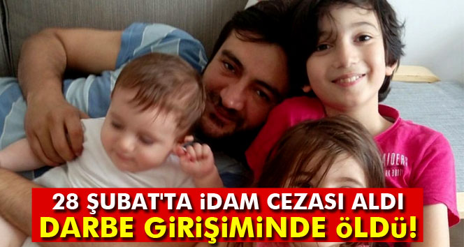 28 Şubatta idam cezası aldı, darbe girişiminde hayatını kaybetti