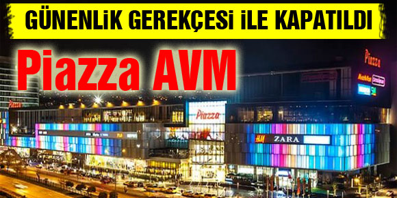 SAMSUN PİAZZA AVM GÜVENLİK GEREKÇESİ İLE KAPATILDI