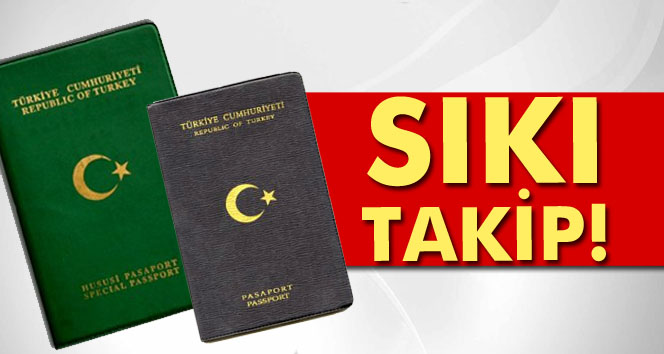 Yeşil ve gri pasaportlara sıkı takip