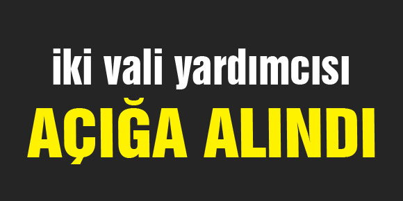 Samsun’da iki vali yardımcısı açığa alındı