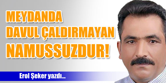 MEYDANDA DAVUL ÇALDIRMAYAN NAMUSSUZDUR