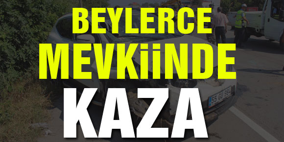 BEYLERCE MEVKİİNDE KAZA