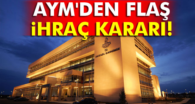 AYMden flaş ihraç kararı!