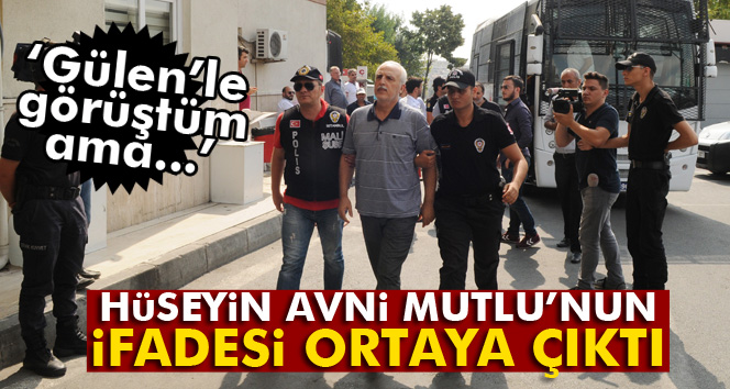 Vali Hüseyin Avni Mutlu’nun mahkemede verdiği ifade ortaya çıktı