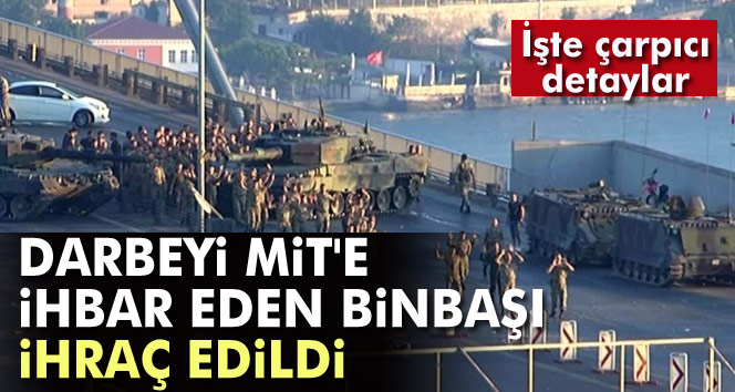 Darbeyi MİTe ihbar eden binbaşı ihraç edildi