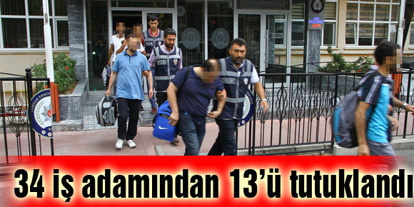 Samsun’da 34 iş adamından 13’ü tutuklandı