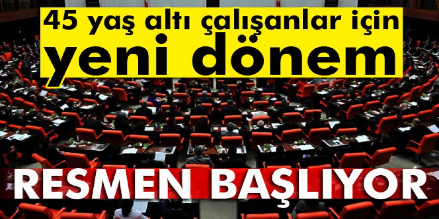 45 yaş altı çalışanlar için yeni dönem