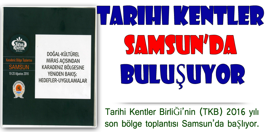 Tarihi kentler Samsun’da buluşuyor